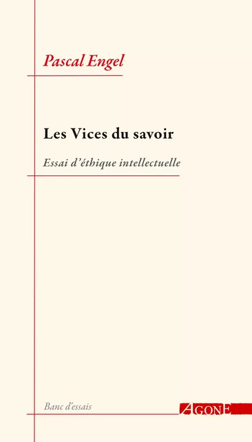 Les Vices du savoir - Pascal Engel - Agone