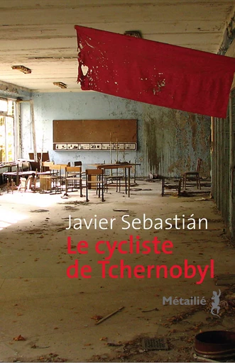 Le cycliste de Tchernobyl - Javier Sebastián - Métailié