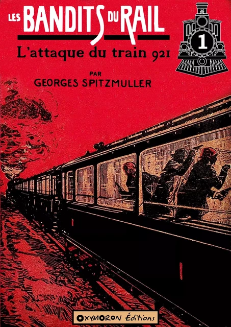 L'attaque du train 921 - Georges Spitzmuller - OXYMORON Éditions