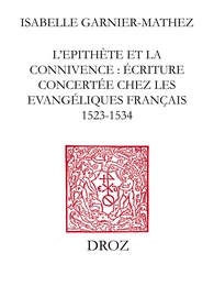 L'Epithète et la connivence : écriture concertée chez les Evangéliques français (1523-1534)