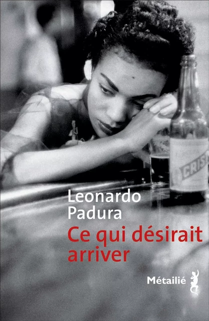 Ce qui désirait arriver - Leonardo Padura - Métailié