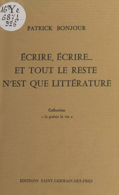 Écrire, écrire... Et tout le reste n'est que littérature - Patrick Bonjour - FeniXX réédition numérique