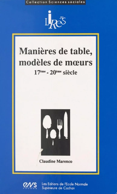 Manières de table, modèles de mœurs, 17e-20e siècle - Claudine Marenco - FeniXX réédition numérique