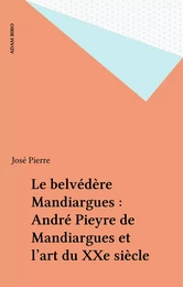 Le belvédère Mandiargues : André Pieyre de Mandiargues et l'art du XXe siècle