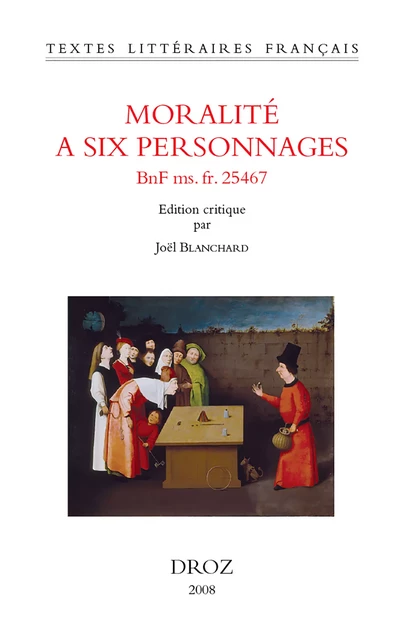 Moralité à six personnages (BNF ms. fr. 25467) -  - Librairie Droz