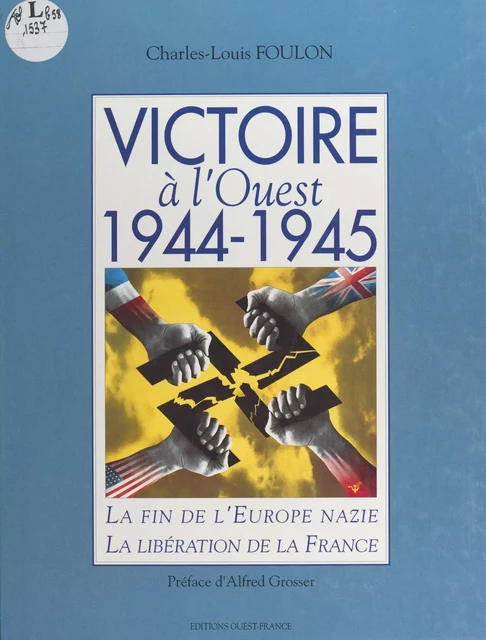 Victoire à l'Ouest, 1944-1945 : la fin de l'Europe nazie, la libération de la France - Charles-Louis Foulon - FeniXX réédition numérique