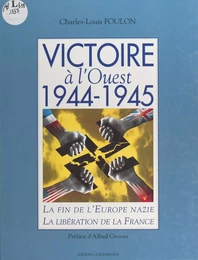 Victoire à l'Ouest, 1944-1945 : la fin de l'Europe nazie, la libération de la France