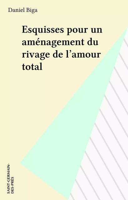 Esquisses pour un aménagement du rivage de l'amour total - Daniel Biga - FeniXX réédition numérique