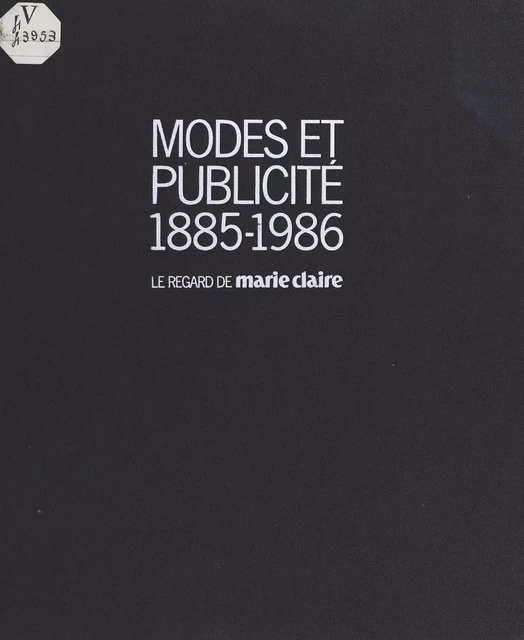 Modes et publicité (1885-1986) : le regard de «Marie-Claire» -  «Marie-Claire» - FeniXX réédition numérique