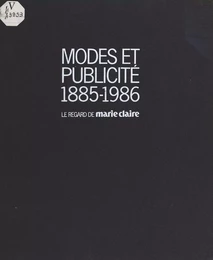 Modes et publicité (1885-1986) : le regard de «Marie-Claire»