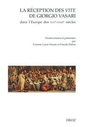 La réception des Vite de Giorgio Vasari dans l'Europe des XVIe-XVIIIe siècles