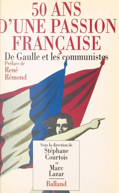 50 ans d'une passion française : de Gaulle et les communistes - Stéphane Courtois, Marc Lazar - FeniXX réédition numérique