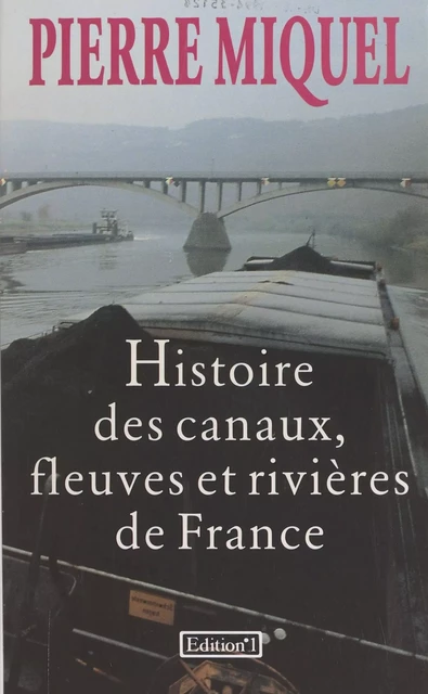 Histoire des canaux, fleuves et rivières de France - Pierre Miquel - FeniXX réédition numérique