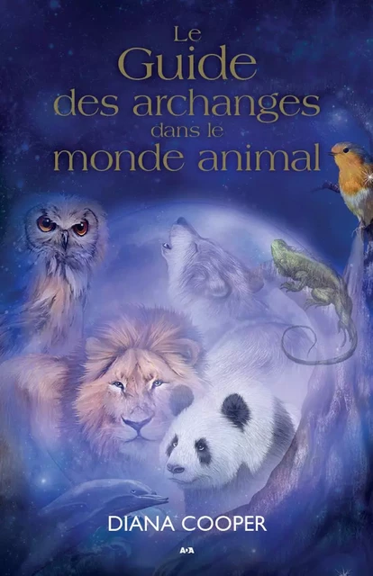 Le guide des archanges dans le monde animal - Diana Cooper, Tim Whild - Éditions AdA