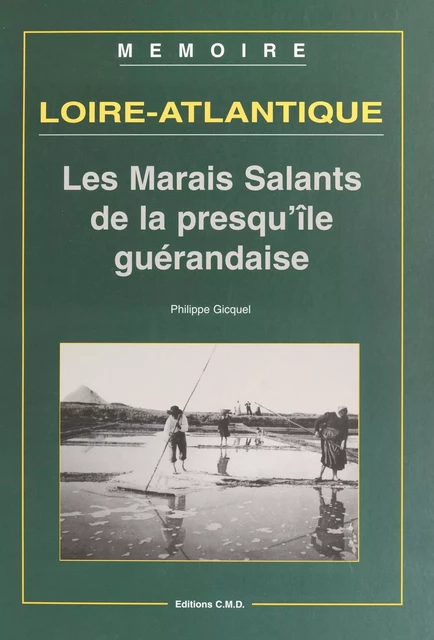 Loire-Atlantique (2) : Les marais salants de la presqu'île guérandaise - Philippe Gicquel - FeniXX réédition numérique