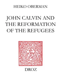 John Calvin and The Reformation of the Refugees