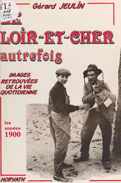 Le Loir-et-Cher autrefois - Gérard Jeulin - FeniXX réédition numérique