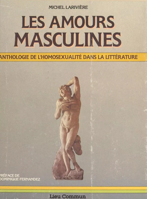 Les amours masculines : anthologie de l'homosexualité dans la littérature - Michel Larivière - FeniXX réédition numérique