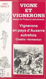 Vigne et vignerons dans la France ancienne : vignerons en pays d'Auxerre autrefois (Chablis-Vermenton)