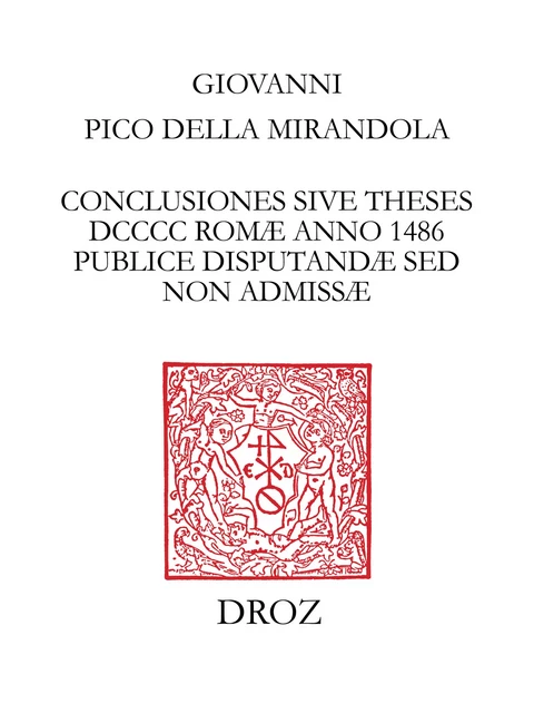 Conclusiones sive theses DCCCC Romæ  anno 1486 publice disputandæ sed non admissæ - Giovanni Pico Della Mirandola - Librairie Droz