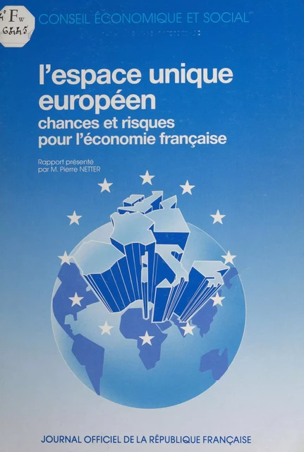 L'espace unique européen, chances et risques pour l'économie française : rapport présenté au nom de la Section des problèmes économiques généraux et de la conjoncture par M. Pierre Netter -  Conseil économique et social, Pierre Netter - FeniXX réédition numérique