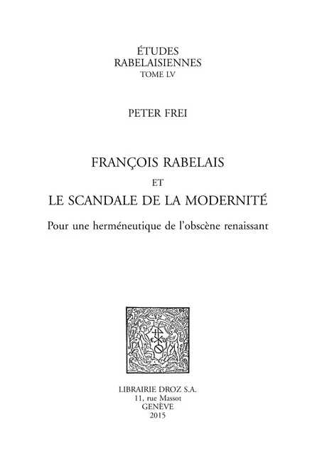 François Rabelais et le scandale de la modernité - Peter Frei - Librairie Droz