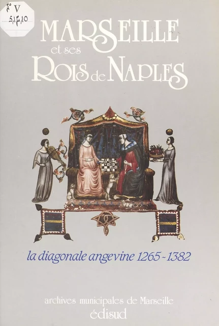 Marseille et ses rois de Naples : la diagonale angevine (1265-1382) -  - FeniXX réédition numérique