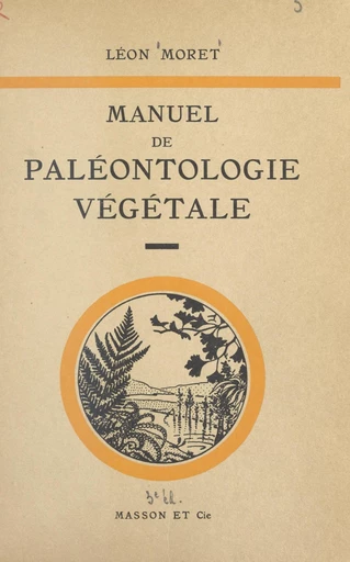 Manuel de paléontologie végétale - Léon Moret - FeniXX réédition numérique