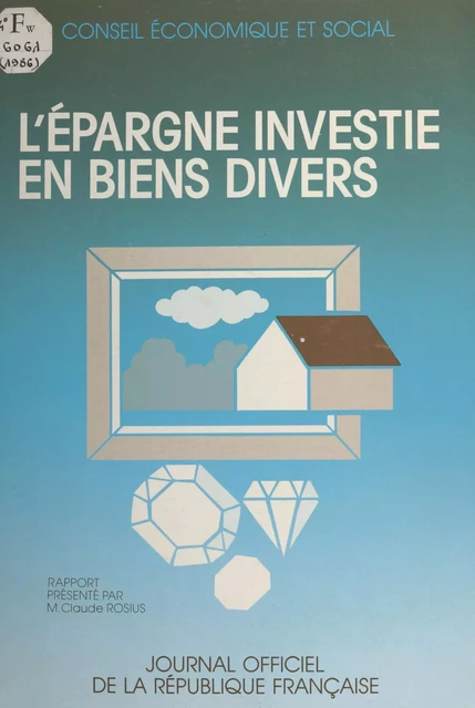 L'épargne investie en biens divers : rapport présenté au nom du Conseil économique et social par M. Claude Rosius -  Conseil économique et social - FeniXX réédition numérique