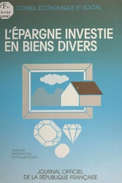 L'épargne investie en biens divers : rapport présenté au nom du Conseil économique et social par M. Claude Rosius