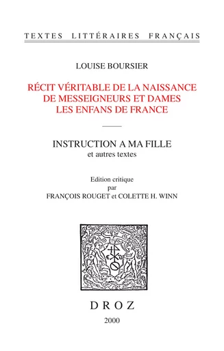 Récit véritable de la naissance de Messeigneurs et Dames les enfans de France / Textes établis et annotés par François Rouget ; Instruction à ma fille / Texte établi et annoté par Colette H. Winn - Louise Bourgeois-Boursier, François Rouget, Colette H. Winn - Librairie Droz