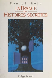 La France des histoires secrètes