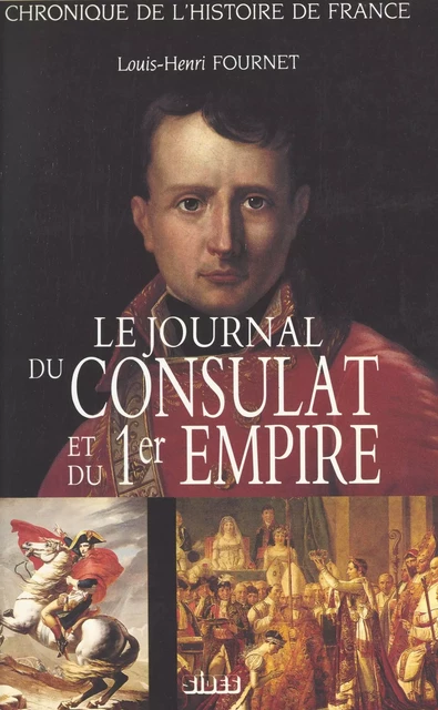 Le journal du Consulat et du 1er Empire - Louis-Henri Fournet - FeniXX réédition numérique