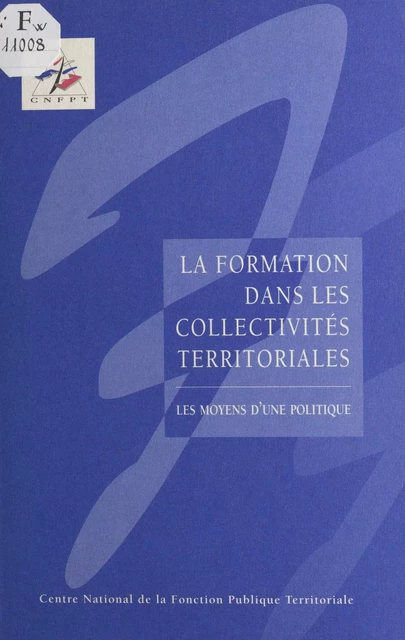 La formation dans les collectivités territoriales : les moyens d'une politique - Marie Yvonne Poujade - FeniXX réédition numérique