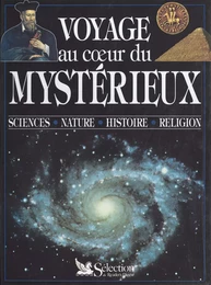 Voyage au cœur du mystérieux : sciences, nature, histoire, religion