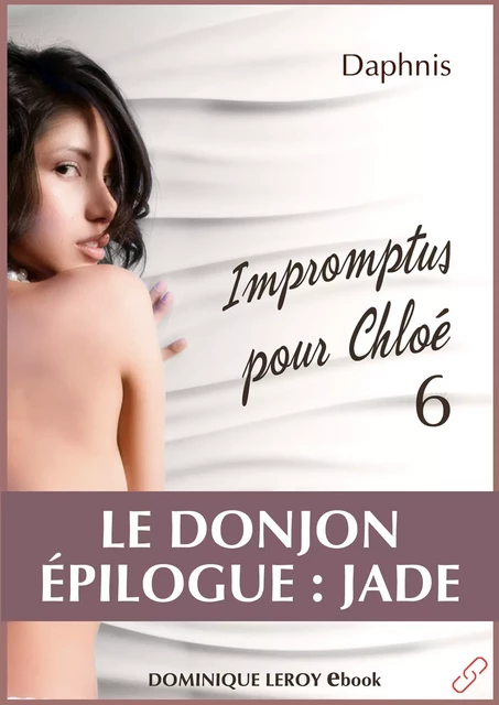 Impromptus pour Chloé, épisode 6 - Le Donjon, Épilogue : Jade - Daphnis Daphnis - Éditions Dominique Leroy