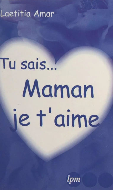 Tu sais… Maman, je t'aime - Laetitia Amar - FeniXX réédition numérique