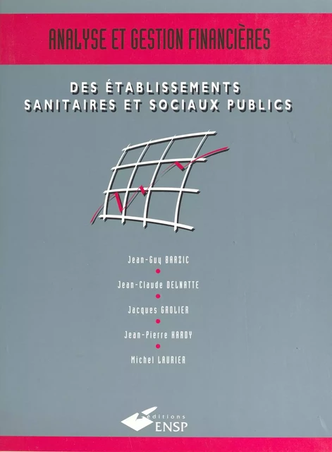 Analyse et gestion financières des établissements sanitaires et sociaux publics - Jean-Guy Barzic, Jean-Claude Delnatte, Jacques Grolier - FeniXX réédition numérique