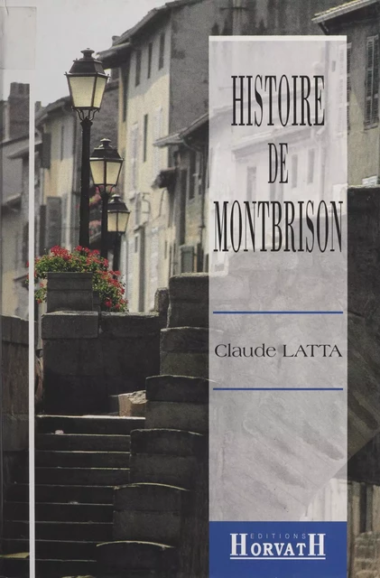 Histoire de Montbrison - Claude Latta - FeniXX réédition numérique