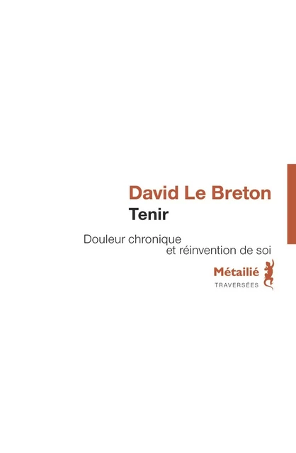 Tenir : Douleur chronique et réinvention de soi - David Le Breton - Métailié