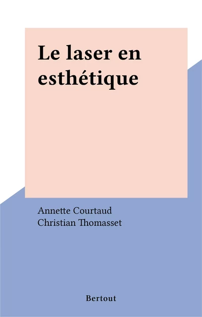 Le laser en esthétique - Annette Courtaud, Christian Thomasset - FeniXX réédition numérique