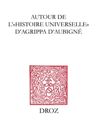 Autour de l’"Histoire universelle" d’Agrippa d’Aubigné