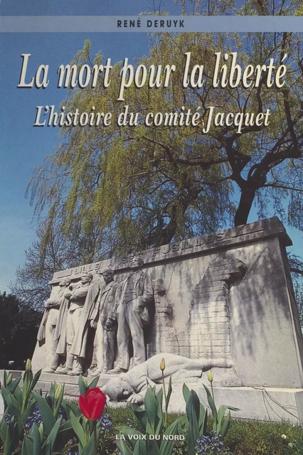 La mort pour la liberté : histoire du comité Jacquet - René Deruyk - FeniXX réédition numérique