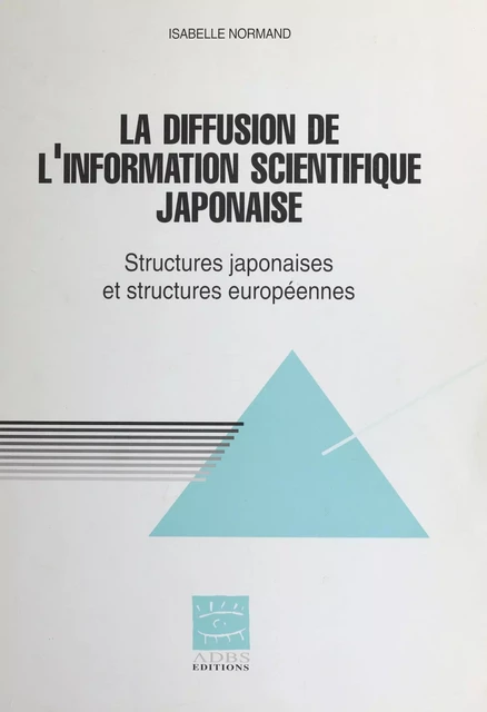 La diffusion de l'information spécialisée japonaise en Europe : structures japonaises et structures européennes - Isabelle Normand - FeniXX réédition numérique