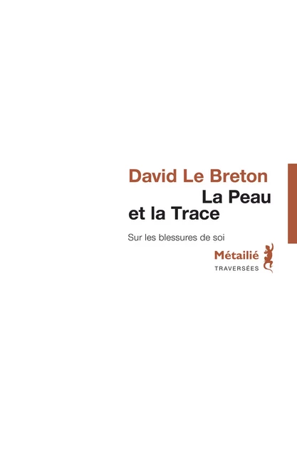 La Peau et la Trace : Sur les blessures de soi - David Le Breton - Métailié