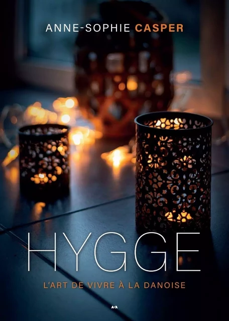 Hygge - L'art de vivre à la danoise - Anne-Sophie Casper - Éditions AdA