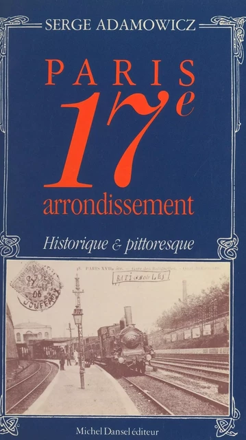 Paris, 17e arrondissement : historique et pittoresque - Serge Adamowicz - FeniXX réédition numérique