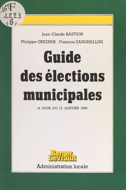 Guide des élections municipales : à jour au 15 janvier 1989 - Jean-Claude Bastion, Philippe Greiner, François Zanghellini - FeniXX réédition numérique