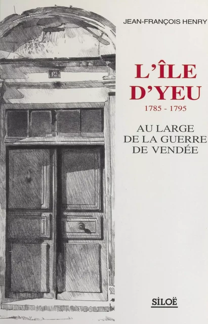 L'Île d'Yeu, 1785-1795 : au large de la guerre de Vendée - Jean-François Henry - FeniXX réédition numérique