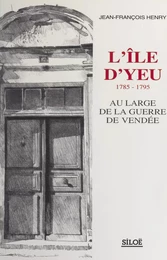 L'Île d'Yeu, 1785-1795 : au large de la guerre de Vendée